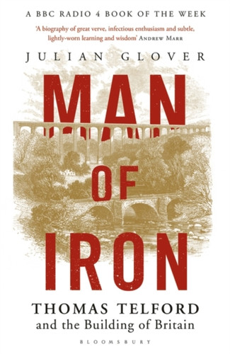 Man Of Iron: Thomas Telford And The Building Of Britain