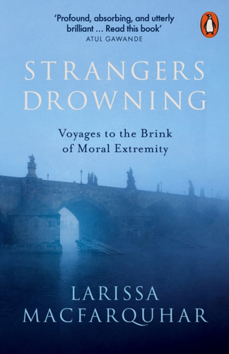 Strangers Drowning: Voyages To The Brink Of Moral Extremity