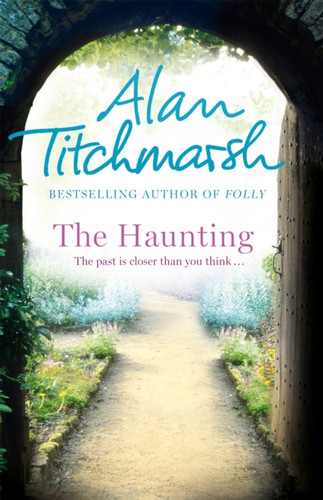 The Haunting: A Story Of Love, Betrayal And Intrigue From Bestselling Novelist And National Treasure Alan Titchmarsh.