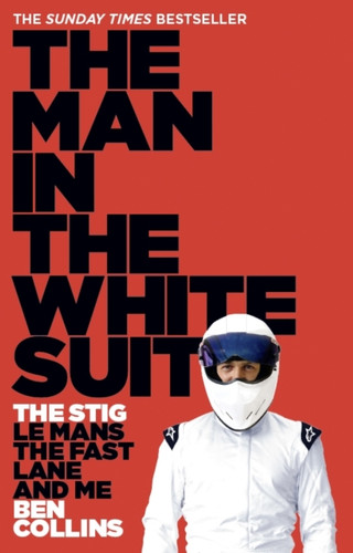 The Man In The White Suit: The Stig, Le Mans, The Fast Lane And Me The Man In The White Suit: The Stig, Le Mans, The Fast Lane And Me