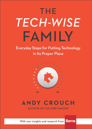 The Tech-Wise Family: Everyday Steps For Putting Technology In Its Proper Place
