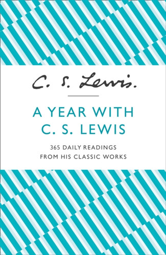 A Year With C. S. Lewis: 365 Daily Readings from His Classic Works