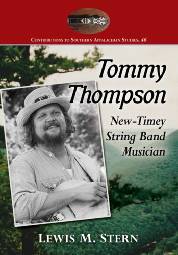Tommy Thompson And The Banjo: The Life Of A North Carolina Old-Time Music Revivalist