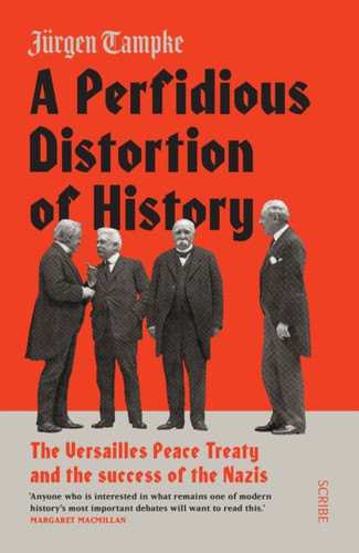 A Perfidious Distortion Of History: The Versailles Peace Treaty And The Success Of The Nazis