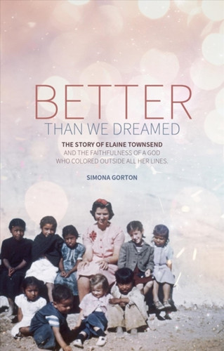 Better Than We Dreamed: The Story Of Elaine Townsend