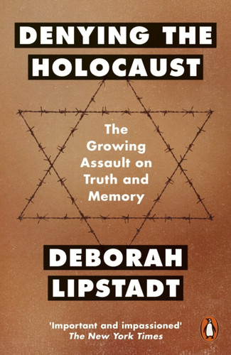Denying The Holocaust: The Growing Assault On Truth And Memory