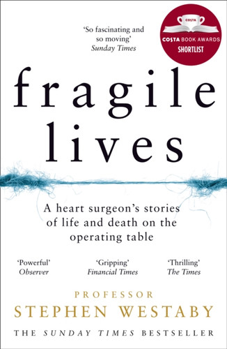 Fragile Lives: A Heart Surgeon'S Stories Of Life And Death On The Operating Table