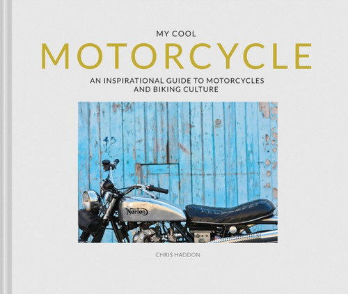 My Cool Motorcycle: An Inspirational Guide to Motorcycles and Biking Culture