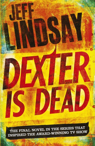 Dexter Is Dead: The GRIPPING thriller that's inspired the Showtime series DEXTER: ORIGINAL SIN and DEXTER: RESURRECTION (Book Eight)