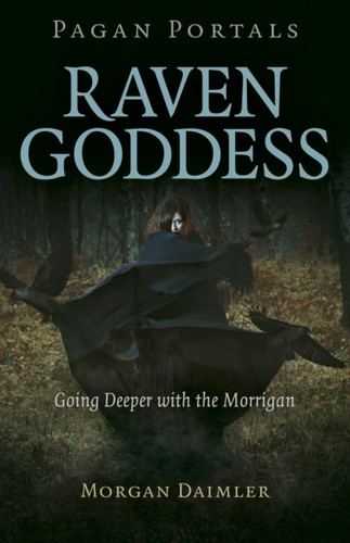 Pagan Portals - Raven Goddess - Going Deeper With The Morrigan