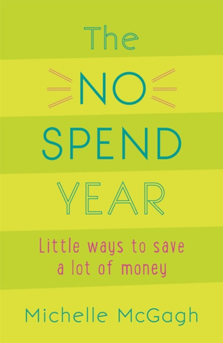 The No Spend Year: How you can spend less and live more