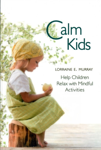 Calm Kids: Help Children Relax With Mindful Activities