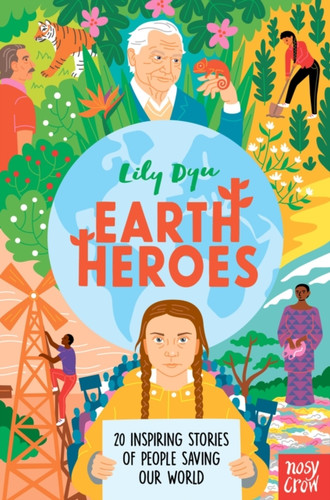 Earth Heroes: Twenty Inspiring Stories Of People Saving Our World - 9781788008525