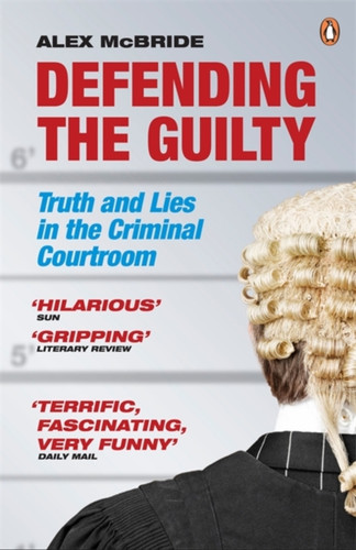 Defending The Guilty: Truth And Lies In The Criminal Courtroom