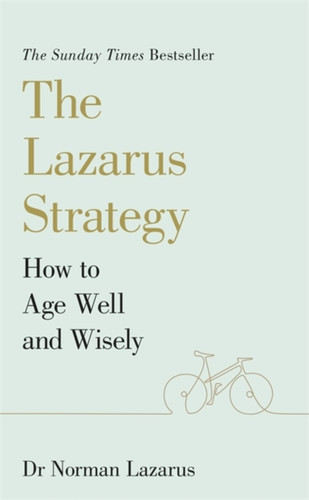 The Lazarus Strategy: How To Age Well And Wisely - 9781529375206