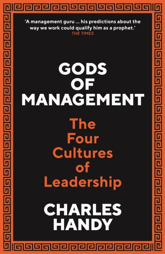 Gods Of Management: The Four Cultures Of Leadership