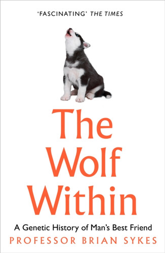 The Wolf Within: The Astonishing Evolution Of Man'S Best Friend