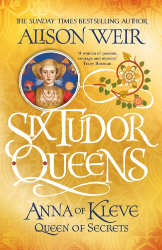Six Tudor Queens: Anna Of Kleve, Queen Of Secrets: Six Tudor Queens 4