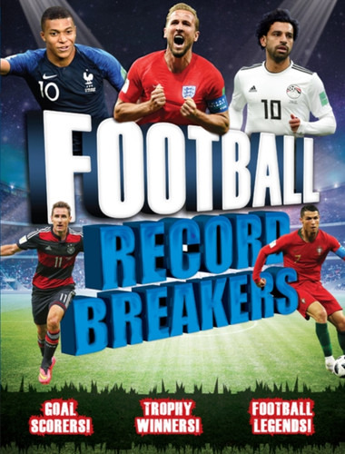 Football Record Breakers: Goal Scorers, Trophy Winners, Football Legends