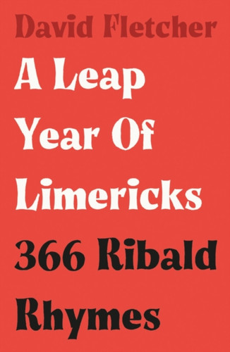 A Leap Year Of Limericks: 366 Ribald Rhymes