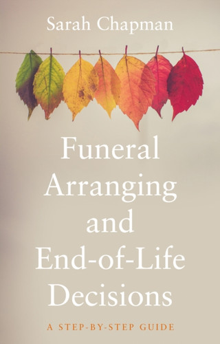 Funeral Arranging And End Of Life Decisions: A Step By Step Guide