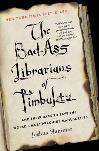 The Bad-Ass Librarians Of Timbuktu: And Their Race To Save The World'S Most Precious Manuscripts