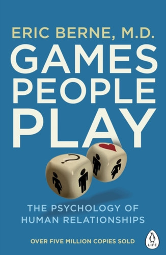 Games People Play: The Psychology Of Human Relationships