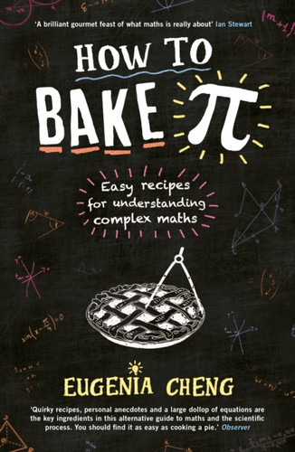 How To Bake Pi: Easy Recipes For Understanding Complex Maths