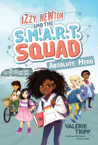 Izzy Newton And The S.M.A.R.T. Squad: Absolute Hero