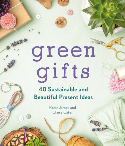 Green Gifts: 40 Sustainable and Beautiful Present Ideas