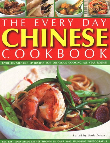 Every Day Chinese Cookbook: Over 365 Step-By-Step Recipes For Delicious Cooking All Year Round: Far East And Asian Dishes Shown In Over 1600 Stunning Photographs Every Day Chinese Cookbook: Over 365 Step-By-Step Recipes For Delicious Cooking All Year Round: Far East And Asian Dishes Shown In Over 1600 Stunning Photographs
