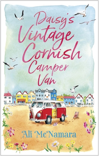 Daisy'S Vintage Cornish Camper Van: Escape Into A Heartwarming, Feelgood Summer Read