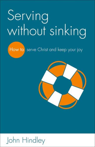 Serving Without Sinking: How To Serve Christ And Keep Your Joy