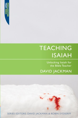 Teaching Isaiah: Unlocking Isaiah For The Bible Teacher