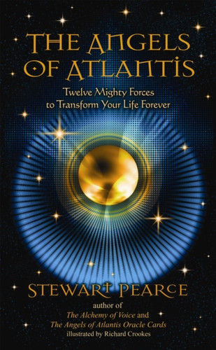 The Angels Of Atlantis: Twelve Mighty Forces To Transform Your Life Forever