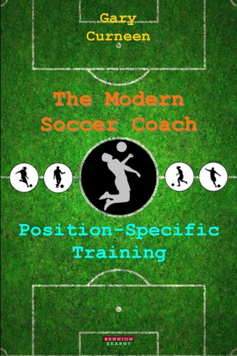 The Modern Soccer Coach: Position-Specific Training