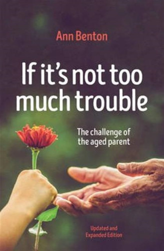 If It'S Not Too Much Trouble - 2Nd Ed.: The Challenge Of The Aged Parent