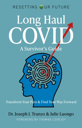 Resetting Our Future: Long Haul Covid: A Survivo - Transform Your Pain & Find Your Way Forward Way Forward