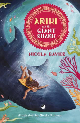 Ariki and the Giant Shark: A joyful magical adventure story celebrating the natural world from an internationally celebrated nature writer and zoologist