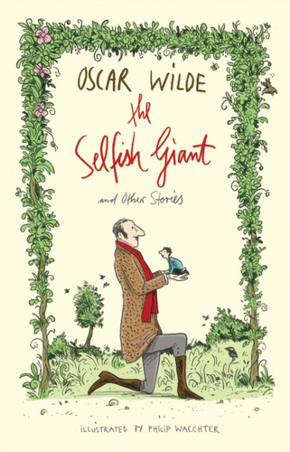 The Selfish Giant and Other Stories: Illustrated by Philip Waechter