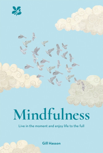 Mindfulness: Live In The Moment And Enjoy Life To The Full