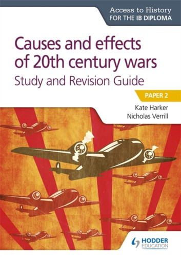 Access To History For The Ib Diploma: Causes And Effects Of 20Th Century Wars Study And Revision Guide: Paper 2