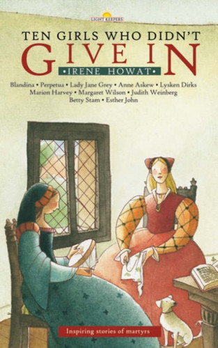 Ten Girls Who Didn'T Give In: Inspiring Stories Of Martyrs