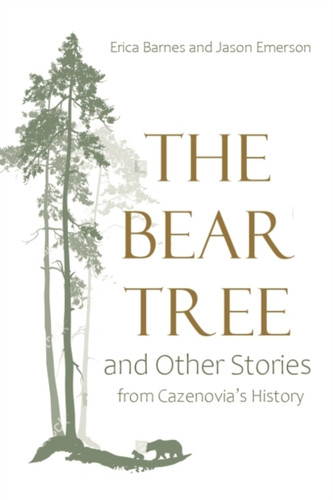 The Bear Tree And Other Stories From Cazenovia'S History