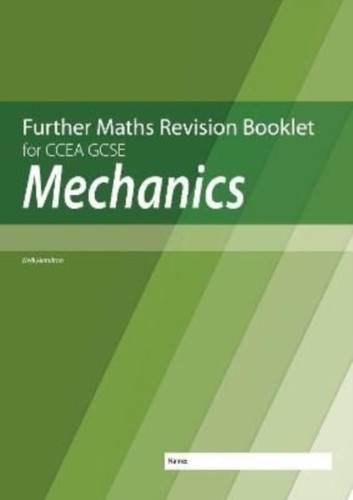Further Mathematics Revision Booklet For Ccea Gcse: Mechanics