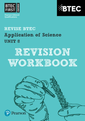 Pearson Revise Btec First In Applied Science: Application Of Science - Unit 8 Revision Workbook: For Home Learning, 2022 And 2023 Assessments And Exams