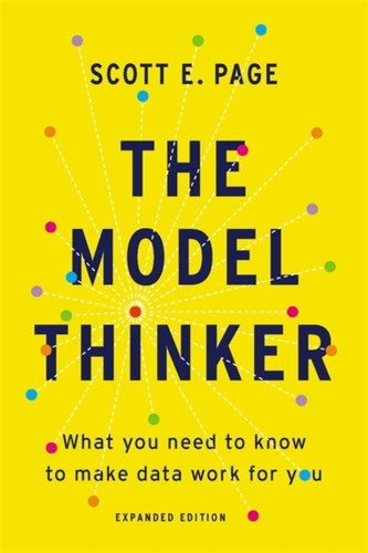 The Model Thinker: What You Need To Know To Make Data Work For You - 9781541675711 The Model Thinker: What You Need To Know To Make Data Work For You - 9781541675711