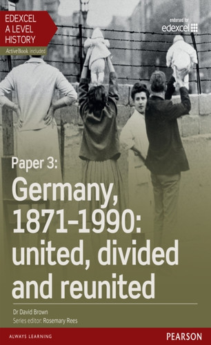 Edexcel A Level History, Paper 3: Germany, 1871-1990: united, divided and re-united Student Book + ActiveBook