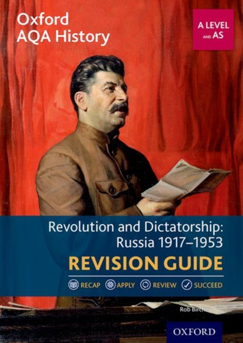 Oxford Aqa History For A Level: Revolution And Dictatorship: Russia 1917-1953 Revision Guide: With All You Need To Know For Your 2022 Assessments