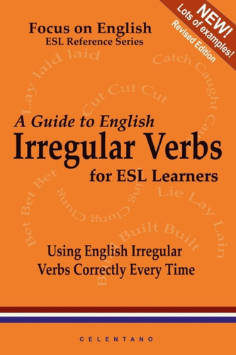 A Guide To English Irregular Verbs; How To Use Them Correctly Every Time